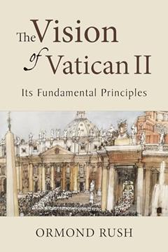 The Vision of Vatican II: Its Fundamental Principles, written by Ormond Rush