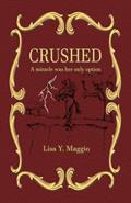 Read Crushed: A miracle was her only option, written by Lisa Y. Maggio
