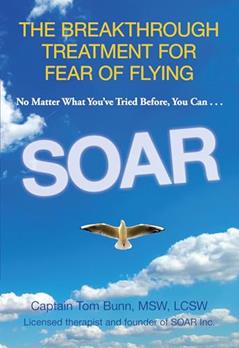 Soar: The Breakthrough Treatment For Fear Of Flying, written by Tom Bunn