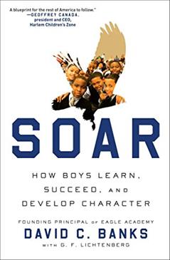 Soar: How Boys Learn, Succeed, and Develop Character, written by David Banks