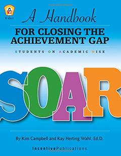 SOAR: A Handbook for Closing the Achievement Gap: Students On Academic Rise, written by Kim Campbell; Kay Herting Wahl  Ph. D.