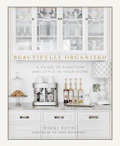 Beautifully Organized: A Guide to Function and Style in Your Home, written by Nikki Boyd