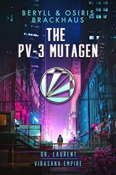 The PV-3 Mutagen (Virasana Empire: Dr. Laurent Book 1), written by Beryll Brackhaus; Osiris Brackhaus