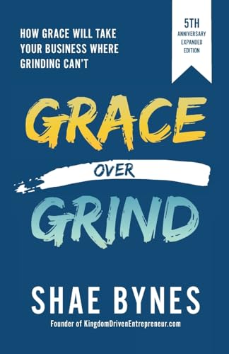Read Grace Over Grind: How Grace Will Take Your Business Where Grinding Can't (5th Anniversary Expanded Edition), written by Shae Bynes