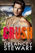 Read Only a Crush: A forced-proximity, single dad, romantic comedy (Kasper Ridge Book 2), written by Delancey Stewart