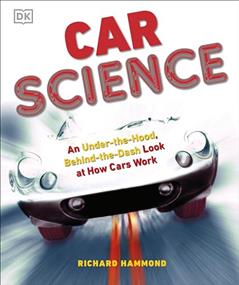 Car Science: An Under-the-Hood, Behind-the-Dash Look at How Cars Work, written by Richard Hammond