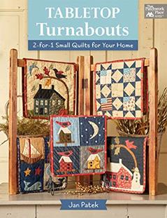 Tabletop Turnabouts: 2-for-1 Small Quilts for Your Home, written by Jan Patek