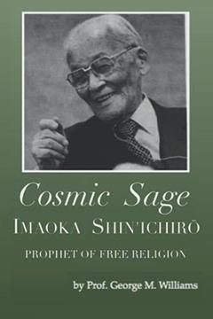 Cosmic Sage: Imaoka Shin'ichiro, Prophet of Free Religion, written by George M. Williams