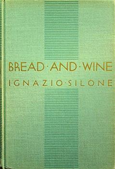 Bread and Wine. Translated from the Italian by Gwenda David and Eric Mosbacher., written by Ignazio Silone