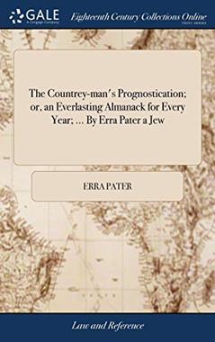 The Countrey-man's Prognostication; or, an Everlasting Almanack for Every Year; ... By Erra Pater a Jew, written by Erra Pater