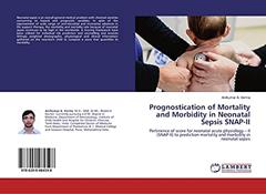 Prognostication of Mortality and Morbidity in Neonatal Sepsis SNAP-II: Pertinence of score for neonatal acute physiology - II (SNAP-II) to prediction mortality and morbidity in neonatal sepsis, written by Anilkumar A. Verma