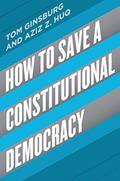 Read How to Save a Constitutional Democracy, written by Tom Ginsburg; Aziz Z. Huq