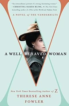 A Well-Behaved Woman: A Novel of the Vanderbilts, written by Therese Anne Fowler
