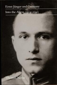 Ernst Jünger and Germany: Into the Abyss, 1914-1945, written by Thomas R. Nevin