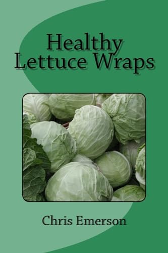 Healthy Lettuce Wraps, written by Chris Emerson