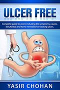 Read Ulcer Free: A complete guide to ulcers including ulcer symptoms,ulcer causes,ulcer diet,ulcer herbal remedies for treating ulcers., written by YASIR CHOHAN Read Ulcer Free: A complete guide to ulcers including ulcer symptoms,ulcer causes,ulcer diet,ulcer herbal remedies for treating ulcers., written by YASIR CHOHAN