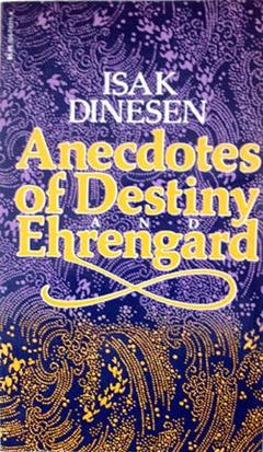 Anecdotes of Destiny and Ehrengard, written by Isak Dinesen