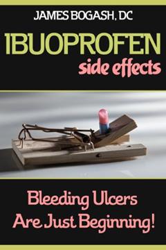 Ibuprofen Side Effects: Bleeding Ulcers are Just the Beginning, written by James Bogash