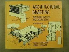 Architectural Drafting: Functional Planning and Creative Design (Second Edition), written by George K. Stegman; Harry J. Stegman