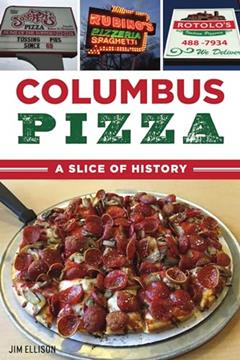 Columbus Pizza: A Slice of History (American Palate), written by Jim Ellison