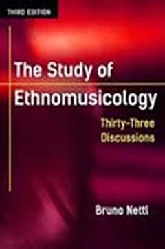 The Study of Ethnomusicology: Thirty-Three Discussions, written by Bruno Nettl