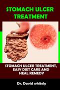 Read Stomach Ulcer Treatment: Stomach Ulcer Treatment, Easy Diet Care And Heal Remedy, written by Dr. David whitely
