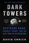 Read Dark Towers: Deutsche Bank, Donald Trump, and an Epic Trail of Destruction, written by David Enrich