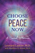 Read Choose Peace Now: A Sacred Utterance, written by Dr. Leonard Laskow; Dr. Maddisen Krown