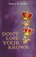 Read Don't Lose Your Krown, written by Kelsey N Baker