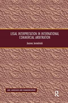 Legal Interpretation in International Commercial Arbitration (Law, Language and Communication), written by Joanna Jemielniak