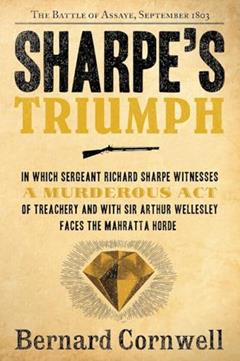 Sharpe's Triumph: Richard Sharpe and the Battle of Assaye, September 1803 (Richard Sharpe's Adventure Series #2), written by Bernard Cornwell