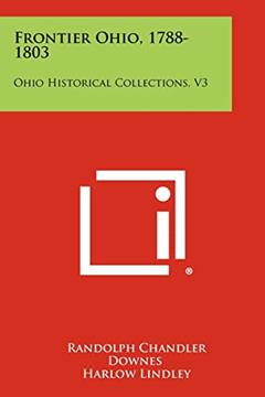 Frontier Ohio, 1788-1803: Ohio Historical Collections, V3, written by Randolph Chandler Downes