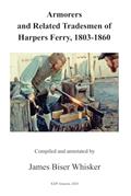 Read Armorers and Related Tradesmen of Harpers Ferry, 1803-1860, written by James Biser Whisker