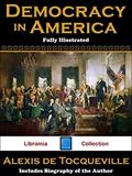 Read Democracy in America (Fully Illustrated with Author Biography), written by Alexis de Tocqueville
