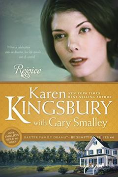 Rejoice: The Baxter Family, Redemption Series (Book 4) Clean, Contemporary Christian Fiction (Baxter Family Drama--Redemption Series), written by Karen Kingsbury; Gary Smalley
