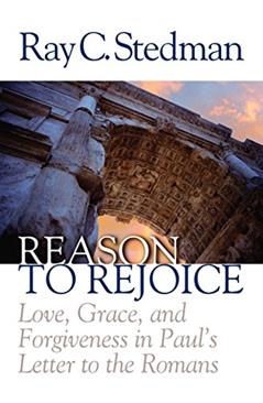 Reason to Rejoice: Love, Grace, and Forgiveness in Paul's Letter to the Romans, written by Ray C. Stedman