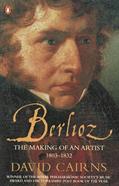 Read Berlioz: The Making of an Artist 1803-1832, written by David Cairns Read Berlioz: The Making of an Artist 1803-1832, written by David Cairns