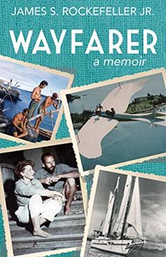 Wayfarer: A Memoir, written by James S. Rockefeller Jr.
