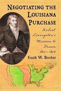 Read Negotiating the Louisiana Purchase: Robert Livingston's Mission to France, 1801-1804, written by Frank W. Brecher