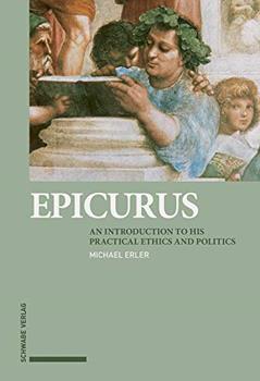 Epicurus: An Introduction to His Practical Ethics and Politics, written by Michael Erler