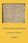 Read The Diary of Rev Frederick Dibblee: New Brunswick, 1803-1826, written by Jo Edkins