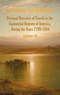 Read Personal Narrative of Travels to the Equinoctial Regions of America, During the Year 1799-1804 - Volume 3, written by Alexander Von Humboldt; Aime Bonpland