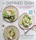 Read The Defined Dish: Whole30 Endorsed, Healthy and Wholesome Weeknight Recipes (A Defined Dish Book), written by Alex Snodgrass Read The Defined Dish: Whole30 Endorsed, Healthy and Wholesome Weeknight Recipes (A Defined Dish Book), written by Alex Snodgrass
