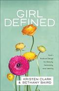 Read Girl Defined: God's Radical Design for Beauty, Femininity, and Identity, written by Kristen Clark