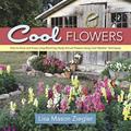 Read Cool Flowers: How to Grow and Enjoy Long-Blooming Hardy Annual Flowers Using Cool Weather Techniques, written by Lisa Mason Ziegler