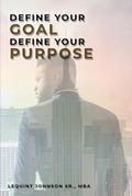 Read Define Your Goal, Define Your Purpose, written by Lequint Johnson Sr