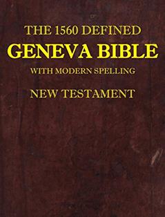 The 1560 Defined Geneva Bible: With Modern Spelling, New Testament, written by David L Brown MD; James Krueger