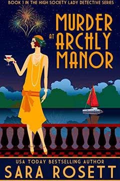 Murder at Archly Manor (1920s High Society Lady Detective Mystery Book 1), written by Sara Rosett