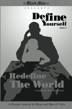 Define Yourself, Redefine the World: A Guided Journal for Boys and Men of Color, written by Brandon Frame