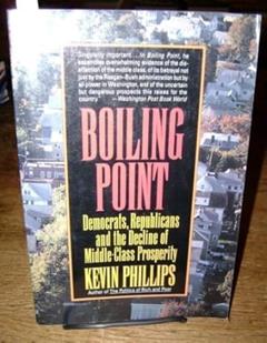 Boiling Point: Democrats, Republicans, and the Decline of Middle-Class Prosperity, written by Kevin Phillips